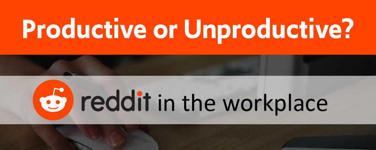 Reddit – Is it Productive or Unproductive?