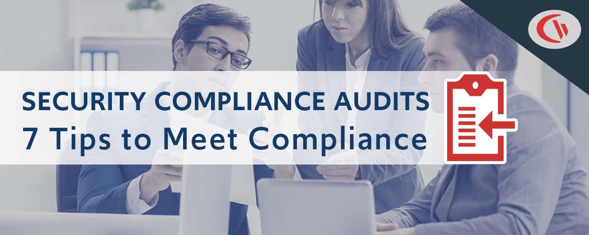 What Is a Cybersecurity Audit? 7 Tips for Passing Your Next Audit and Meeting Compliance
