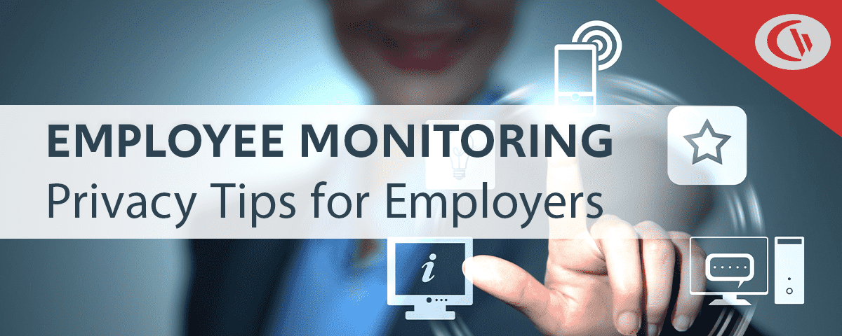Employee Monitoring Privacy Tips for Employers Employee Monitoring - Privacy Tips for Employers - CurrentWare