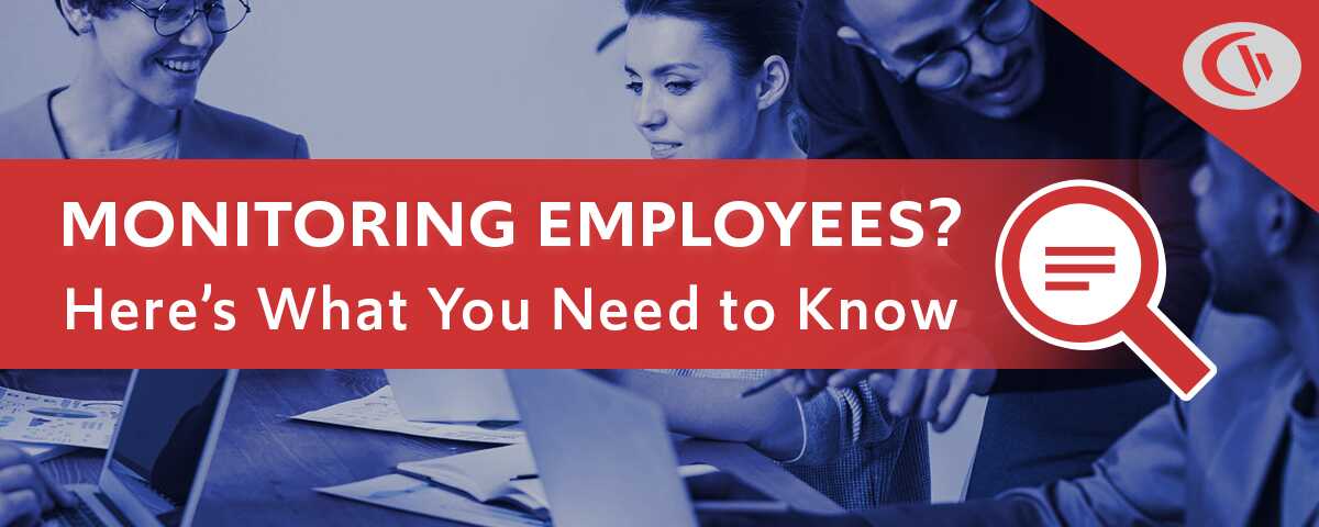 Monitoring employees? Here's what you need to know