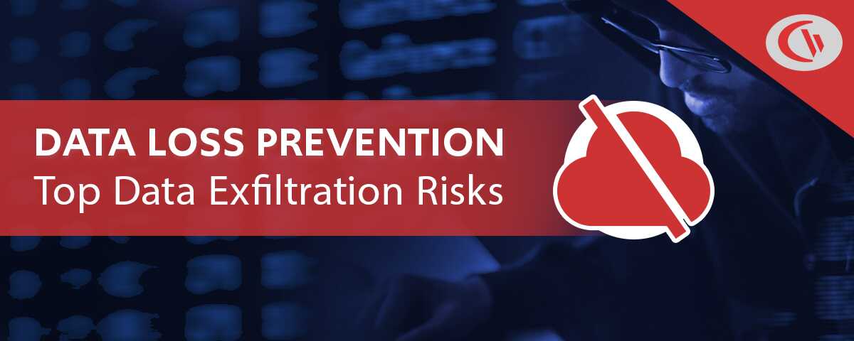 data loss prevention - the top data exfiltration risks