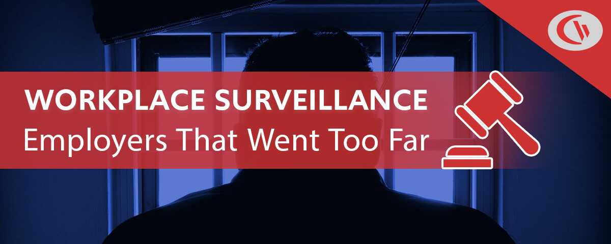 workplace surveillance: employers that went too far