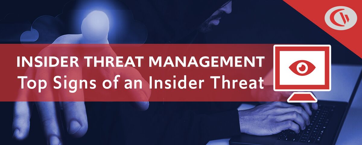 Insider threat management - top signs of an insider threat - currentware