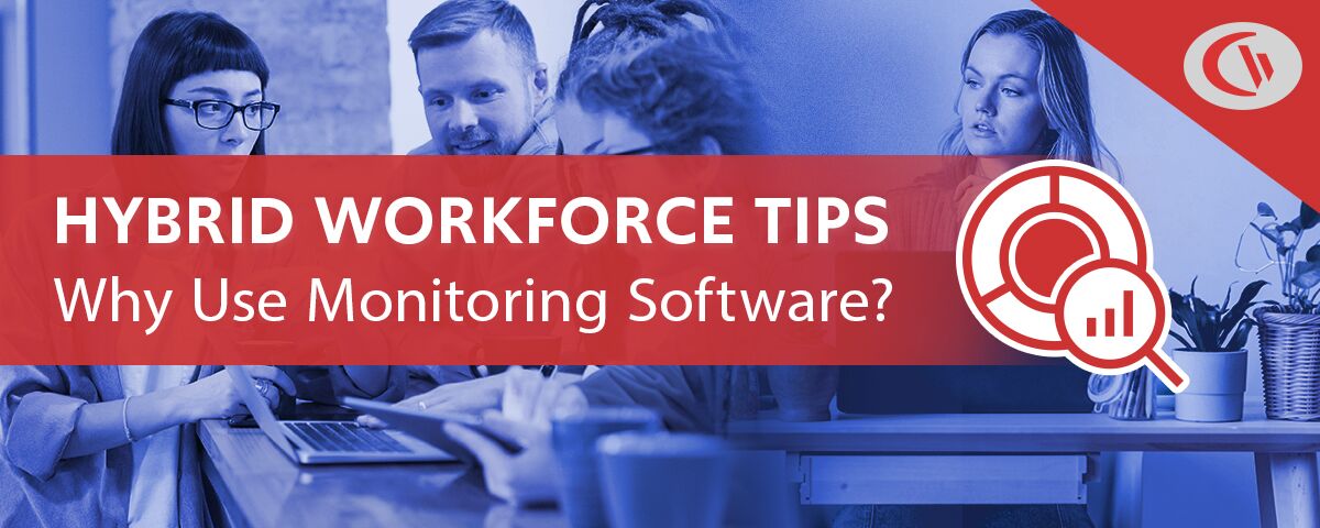 Hybrid workforce management tips - why use employee monitoring software?