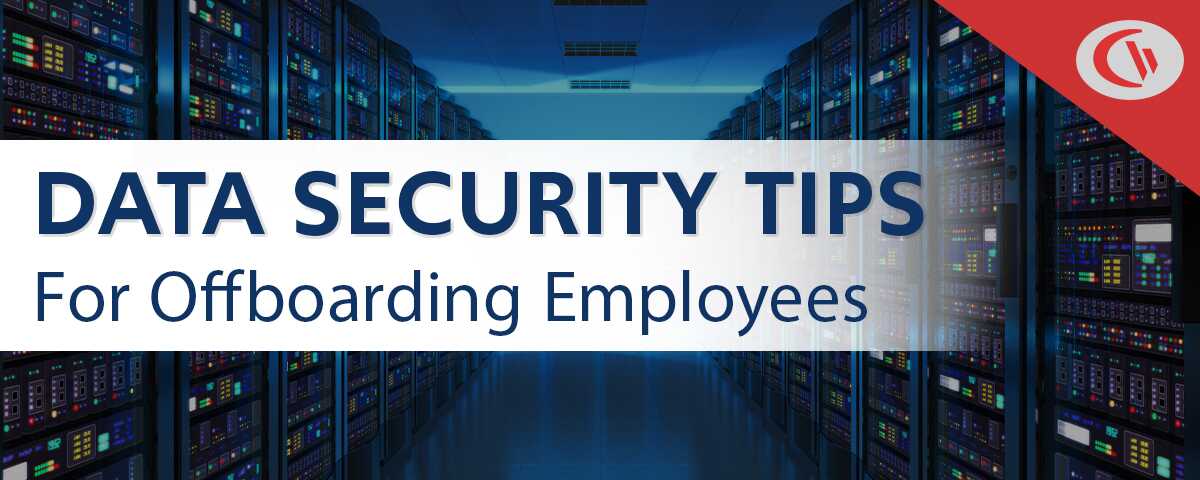 Data security tips for offboarding employees - CurrentWare