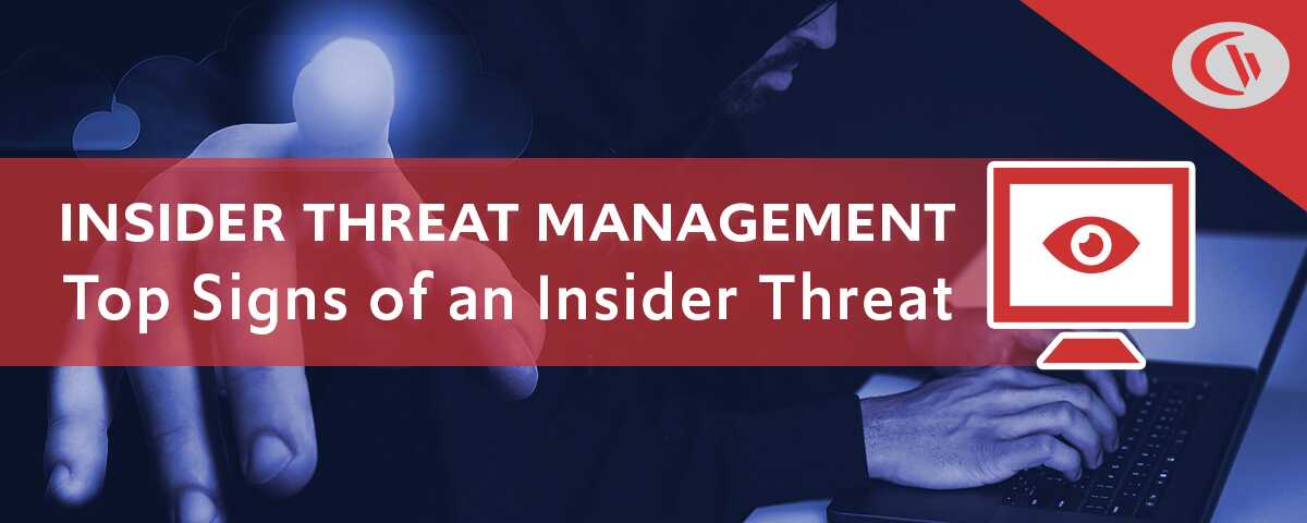 Insider threat management - top signs of an insider threat - currentware